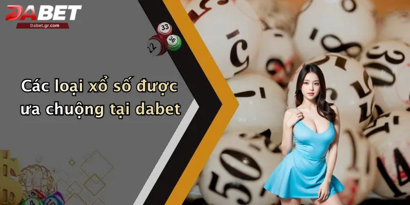 DABET ⭐️ Link Trang Chủ DABET Mới Nhất | Đăng Ký Tặng 188K Các loại xổ số được ưa chuộng tại dabet