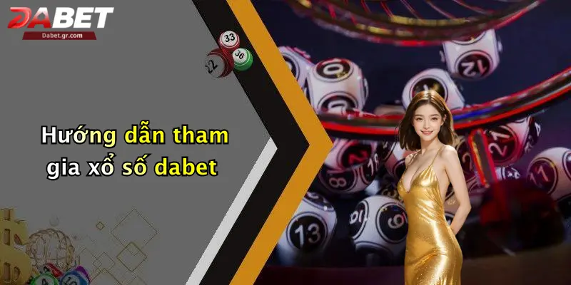 DABET ⭐️ Link Trang Chủ DABET Mới Nhất | Đăng Ký Tặng 188K Hướng dẫn tham gia xổ số dabet